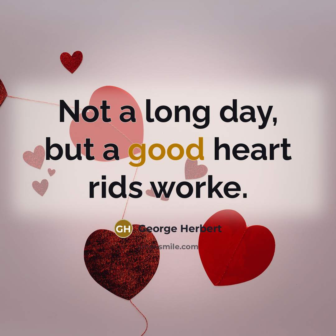 “Not a long day, but a good heart rids worke.…” quote by George Herbert