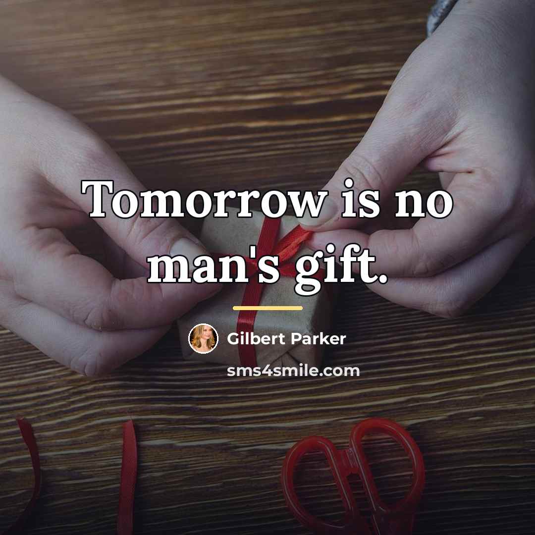 “Tomorrow is no man's gift.…” quote by Gilbert Parker