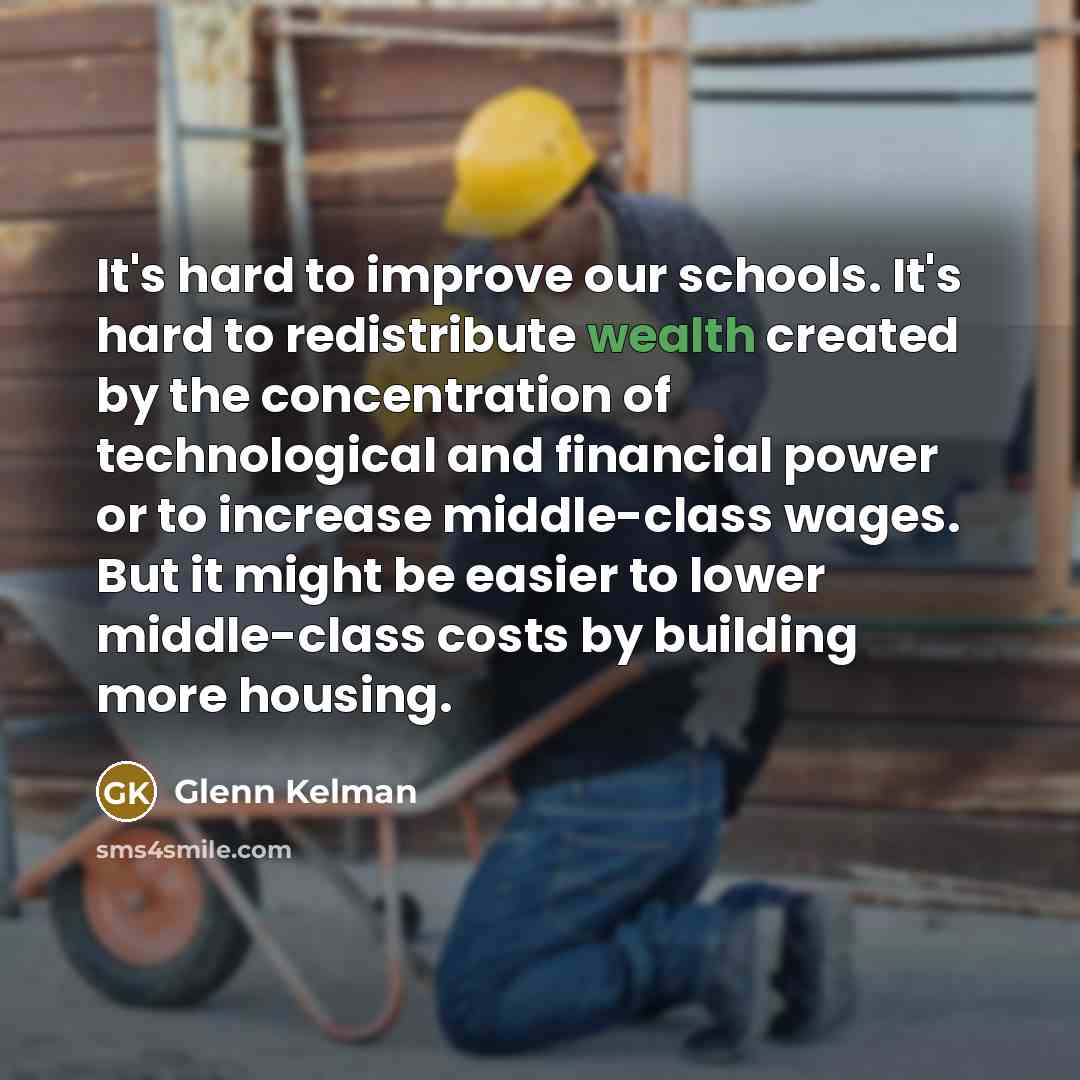 “It's hard to improve our schools. It's hard to redistribute…” quote by Glenn Kelman