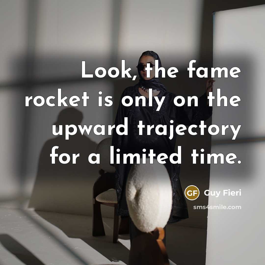 “Look, the fame rocket is only on the upward trajectory…” quote by Guy Fieri