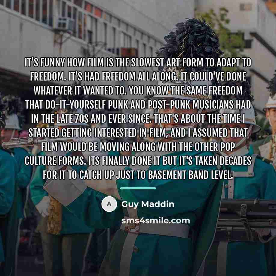 “It's funny how film is the slowest art form to…” quote by Guy Maddin