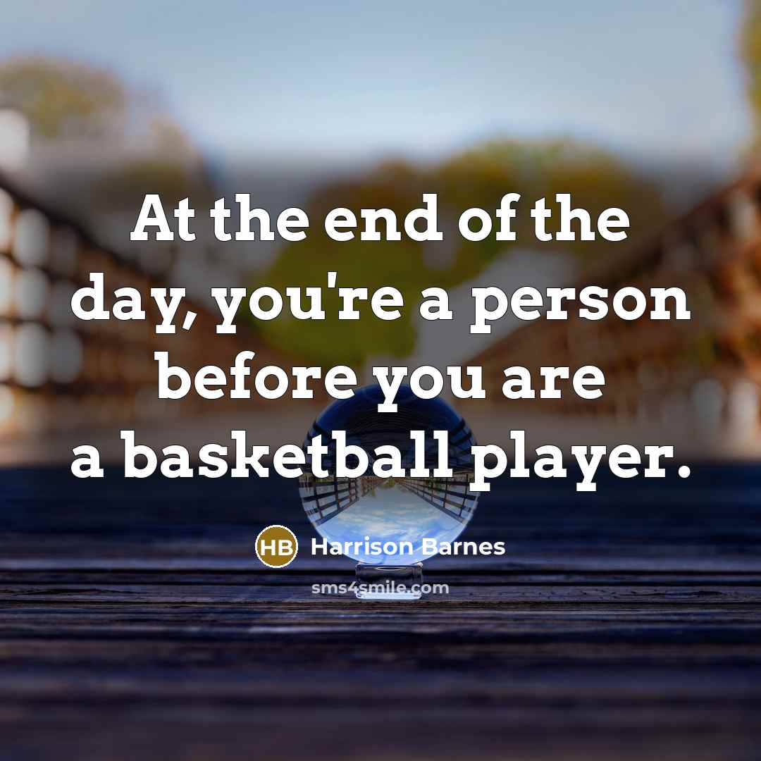 “At the end of the day, you're a person before…” quote by Harrison Barnes