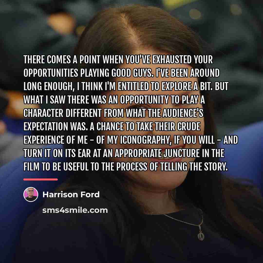“There comes a point when you've exhausted your opportunities playing…” quote by Harrison Ford