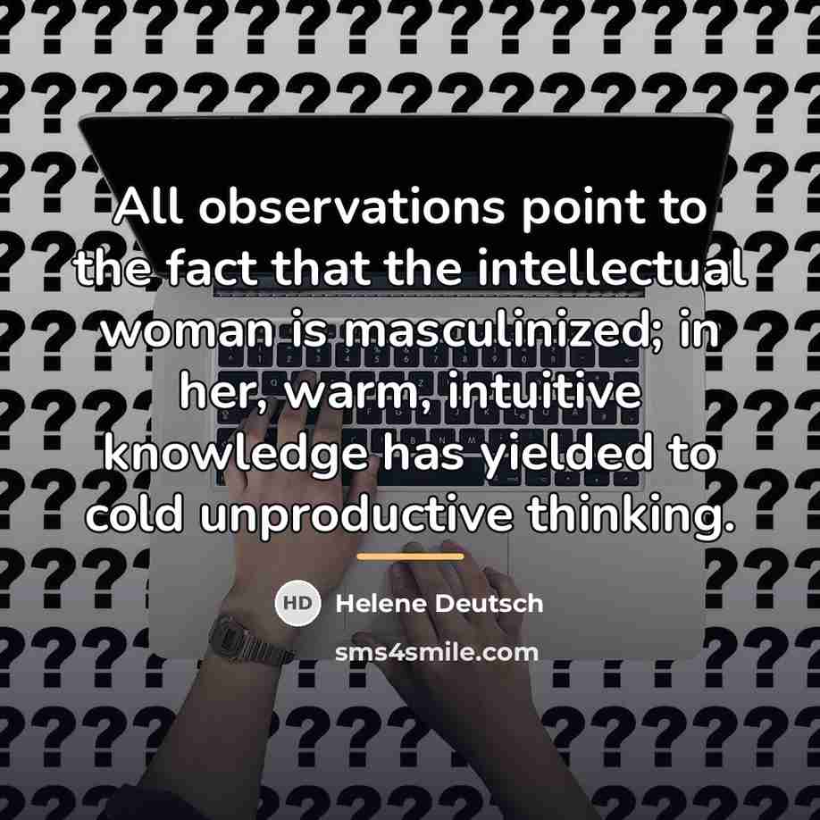 “All observations point to the fact that the intellectual woman…” quote by Helene Deutsch