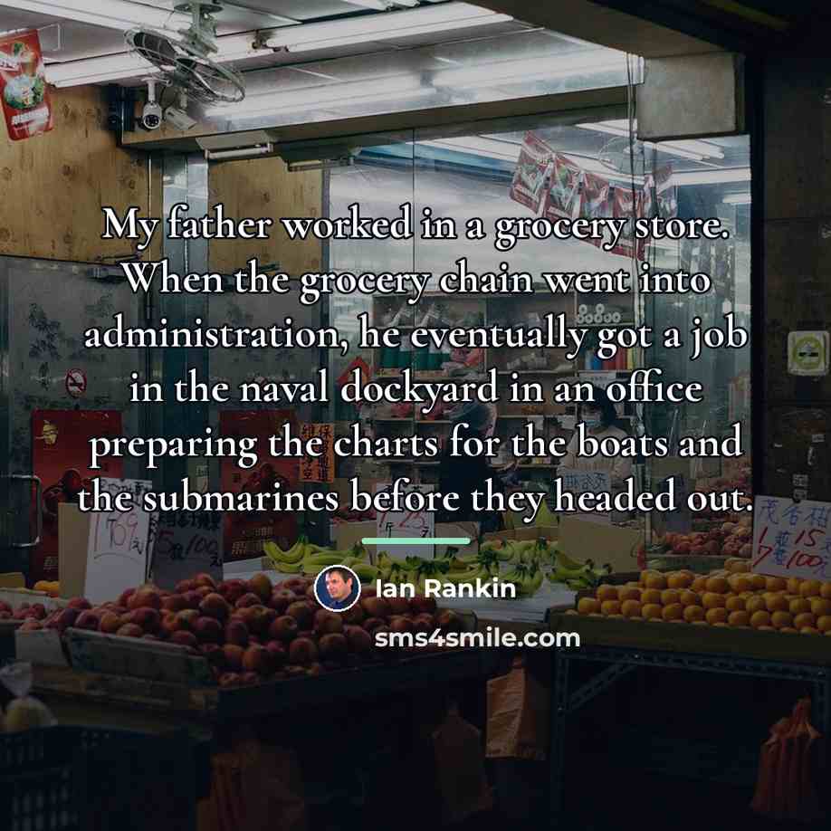 “My father worked in a grocery store. When the grocery…” quote by Ian Rankin