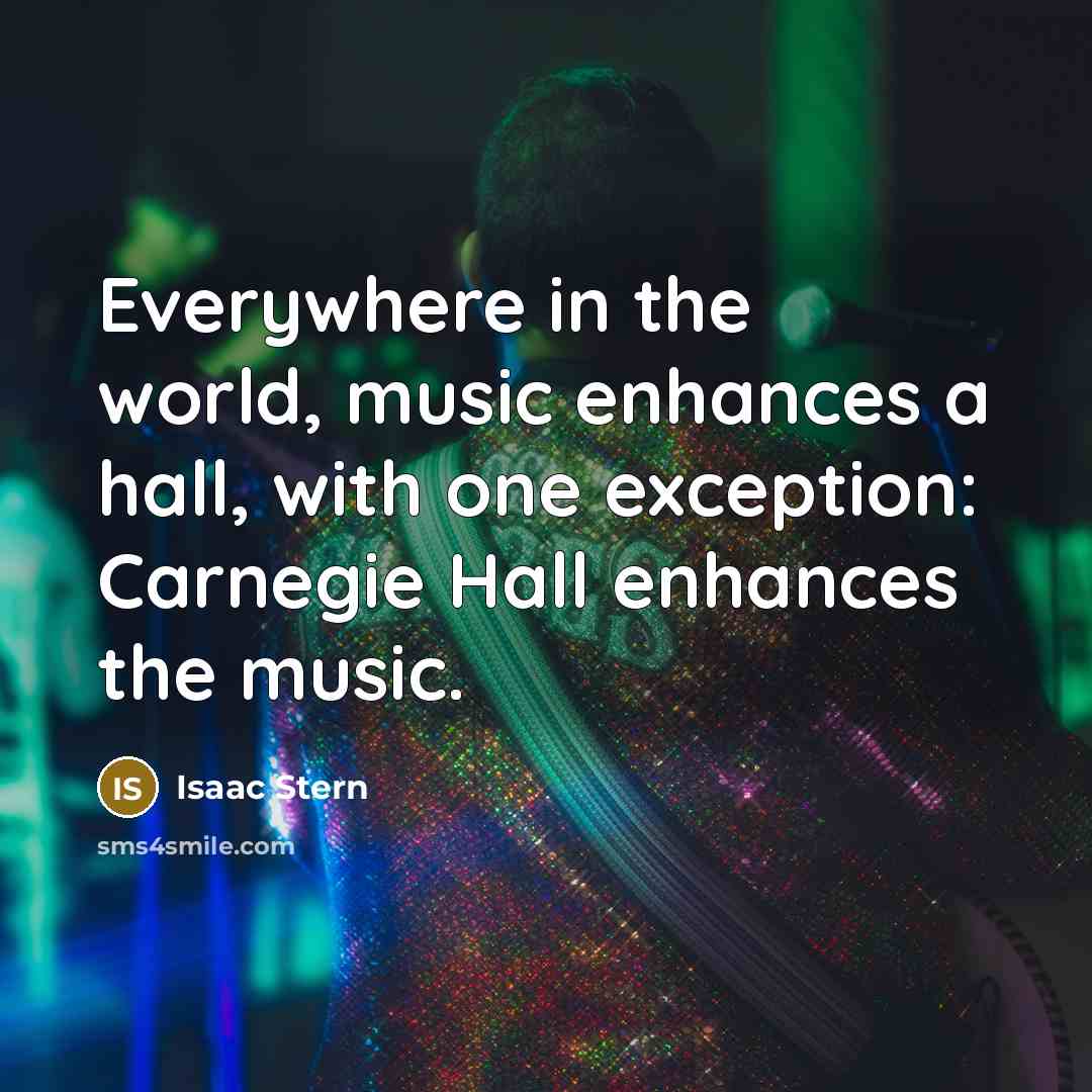 “Everywhere in the world, music enhances a hall, with one…” quote by Isaac Stern