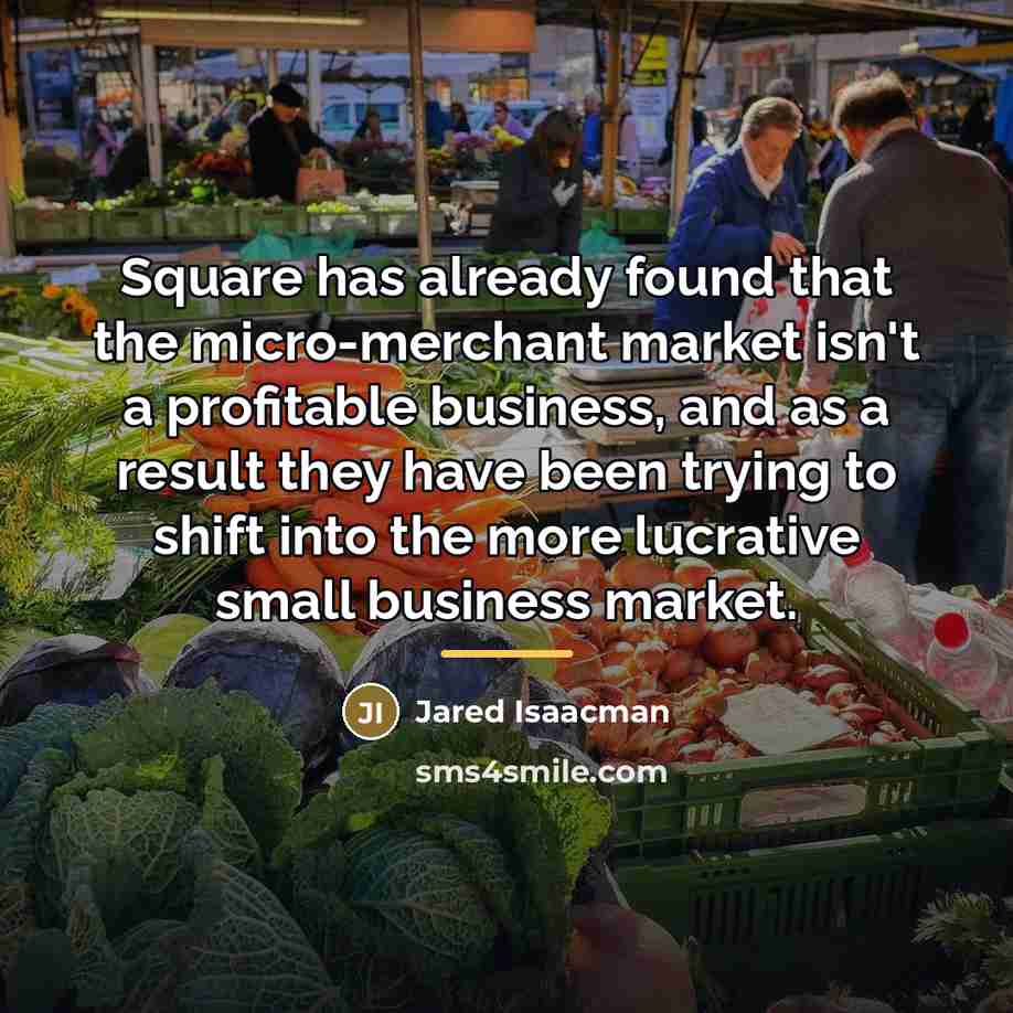 “Square has already found that the micro-merchant market isn't a…” quote by Jared Isaacman