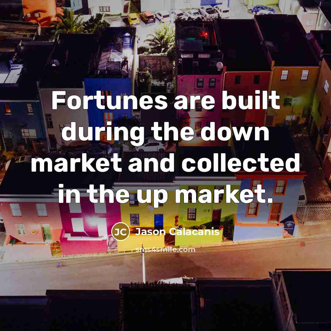 “Fortunes are built during the down market and collected in…” quote by Jason Calacanis