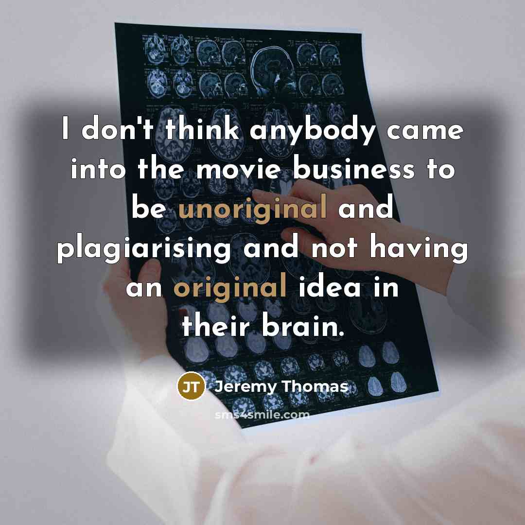 “I don't think anybody came into the movie business to…” quote by Jeremy Thomas