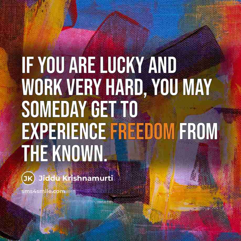 “If you are lucky and work very hard, you may…” quote by Jiddu Krishnamurti