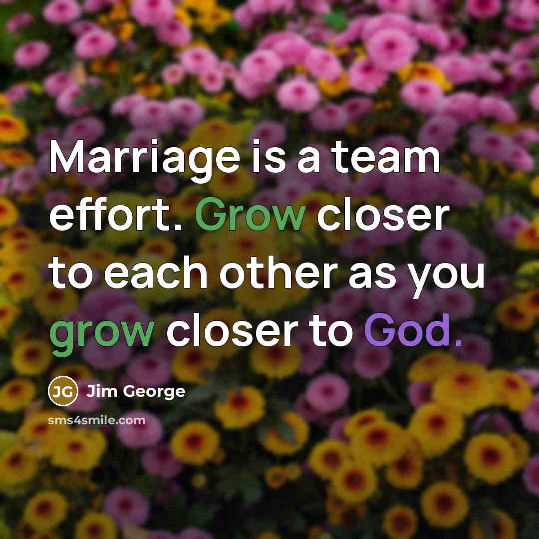 “Marriage is a team effort. Grow closer to each other…” quote by Jim George