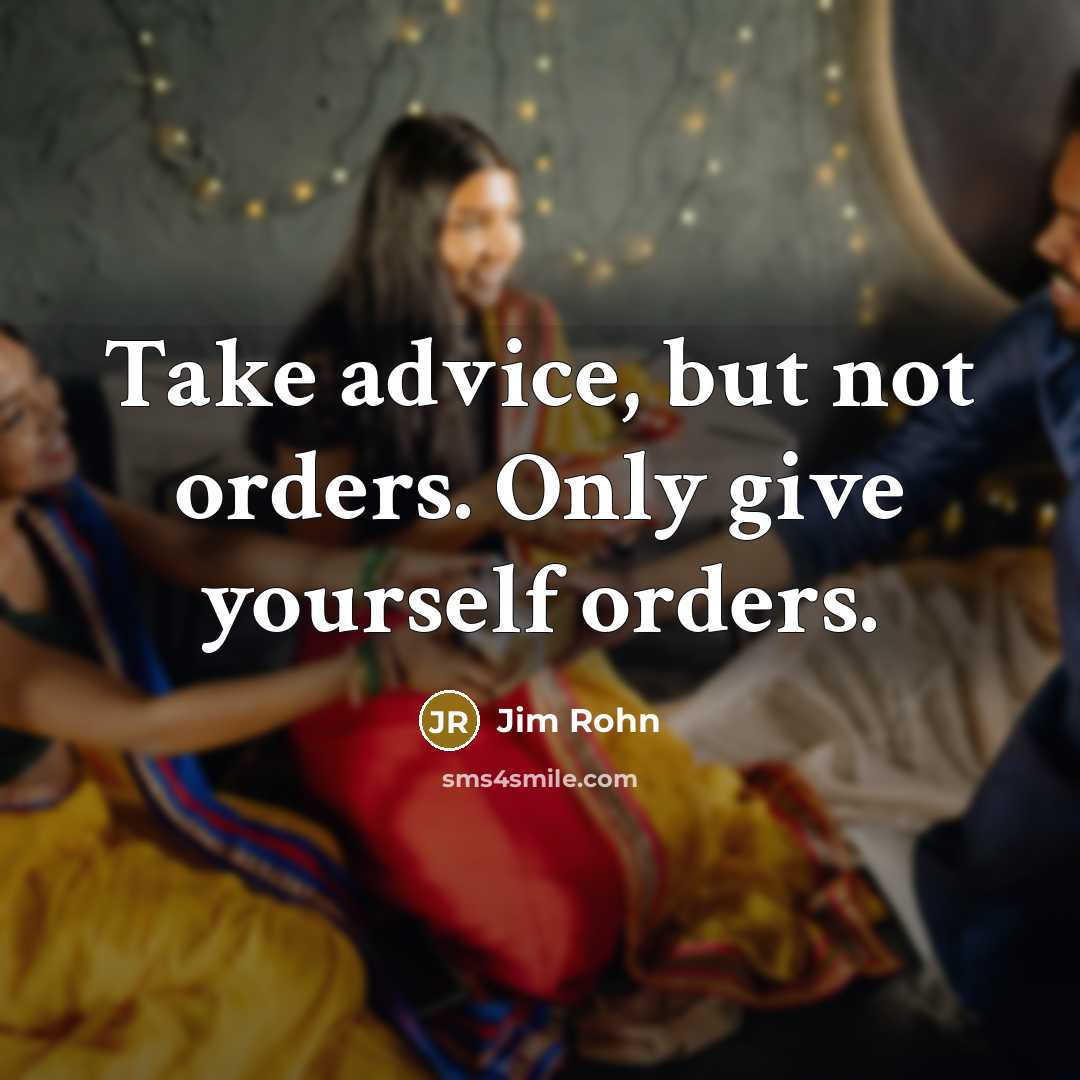 “Take advice, but not orders. Only give yourself orders.…” quote by Jim Rohn
