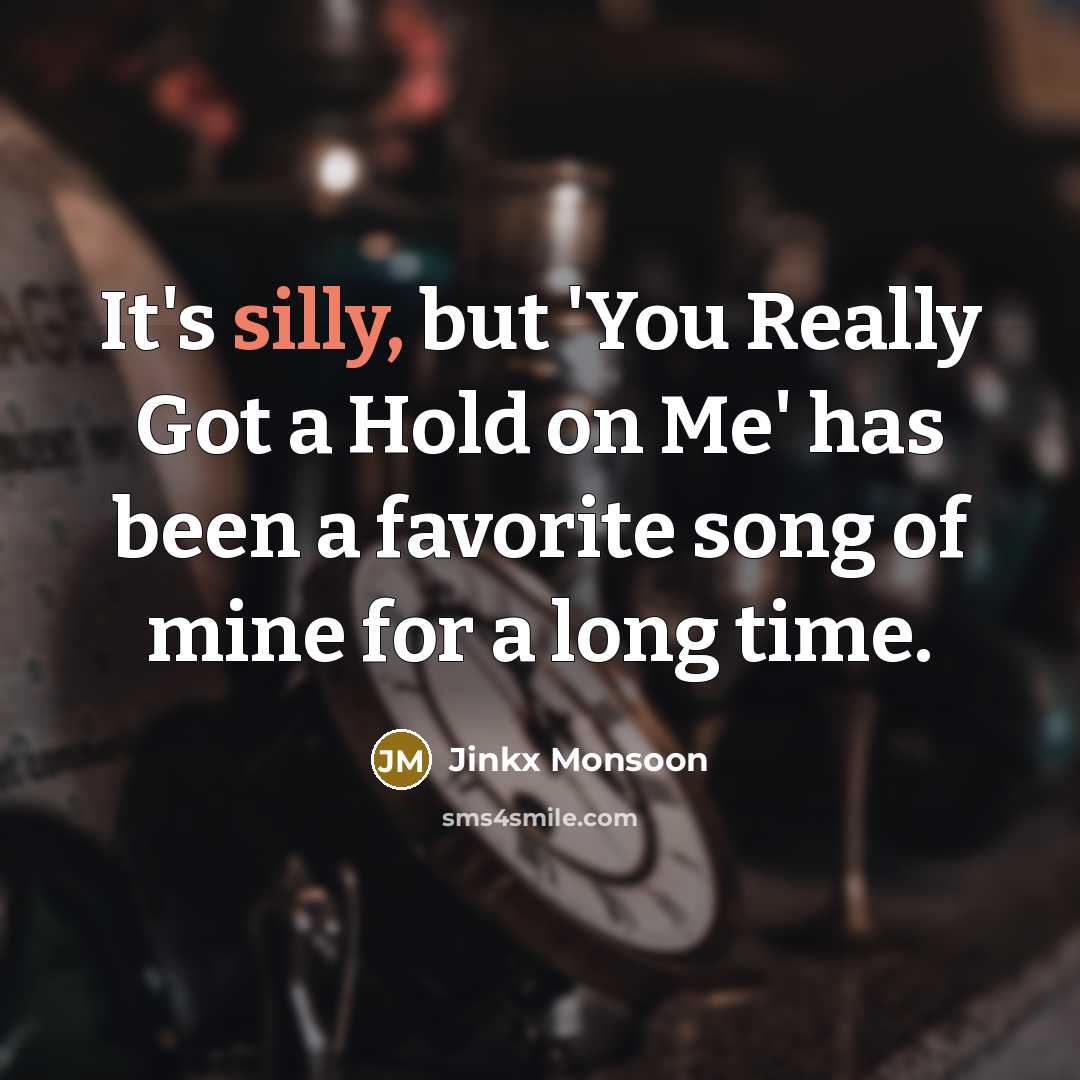 “It's silly, but 'You Really Got a Hold on Me'…” quote by Jinkx Monsoon