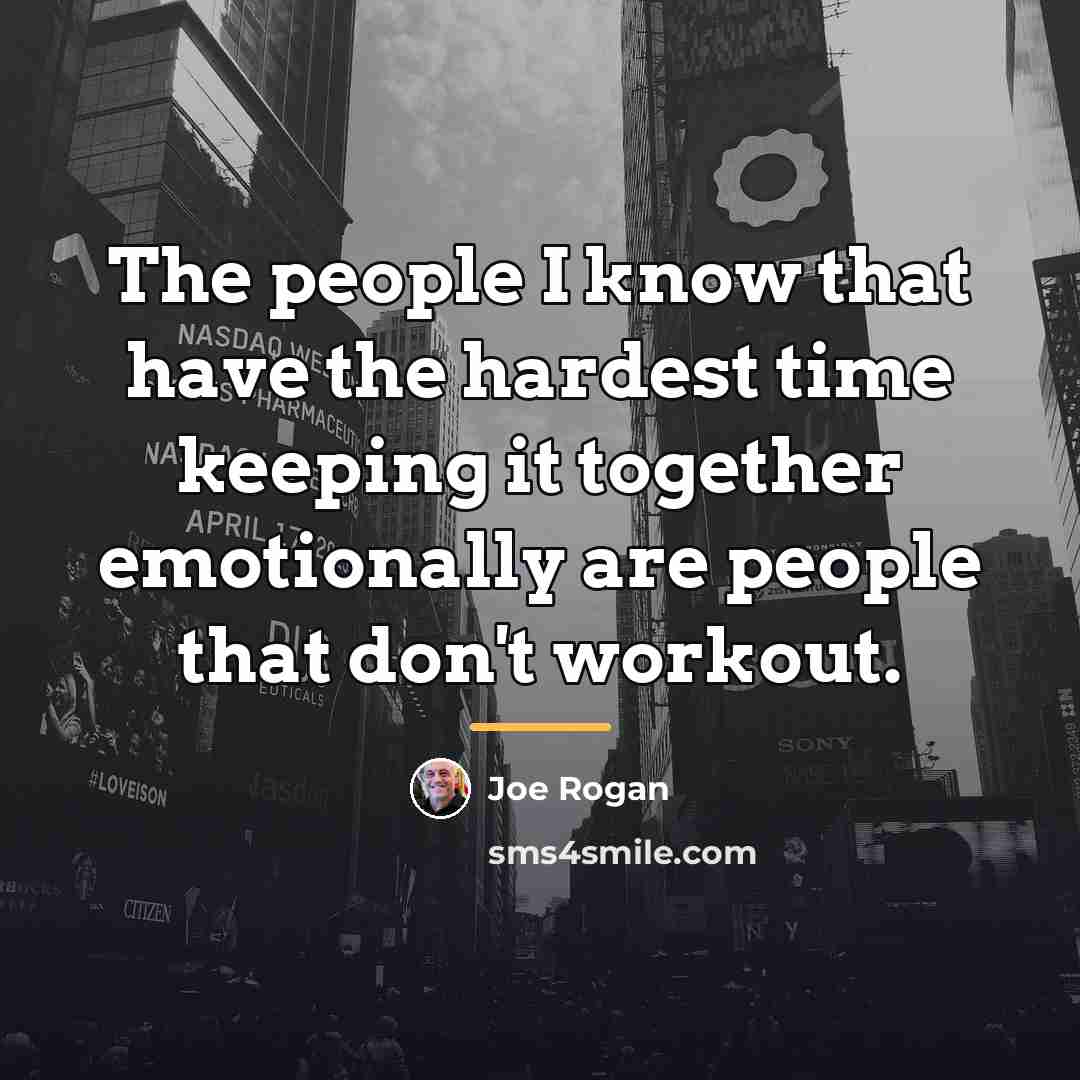 “The people I know that have the hardest time keeping…” quote by Joe Rogan