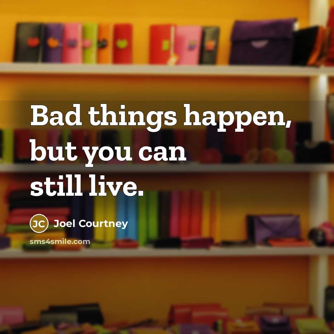 “Bad things happen, but you can still live.…” quote by Joel Courtney