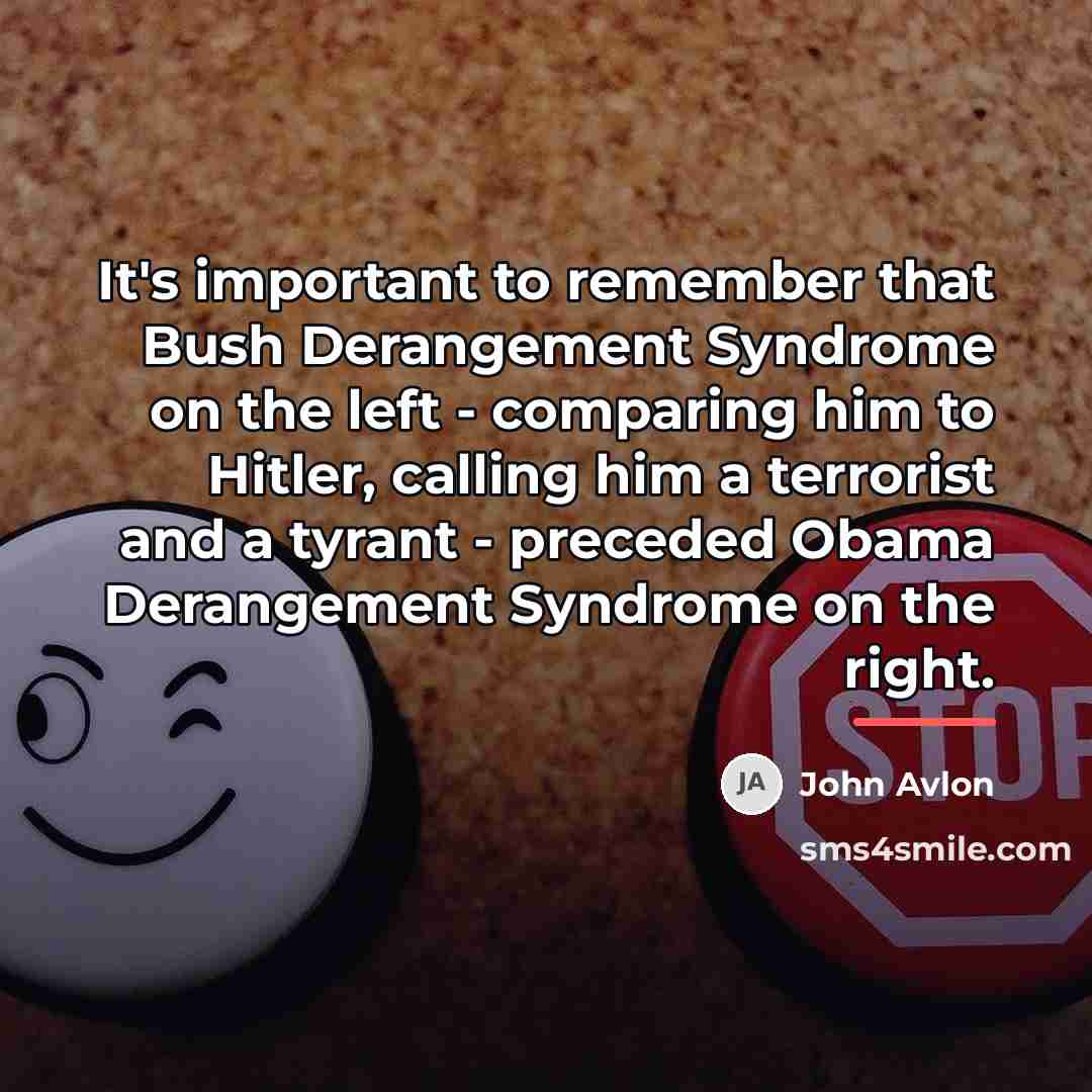 “It's important to remember that Bush Derangement Syndrome on the…” quote by John Avlon