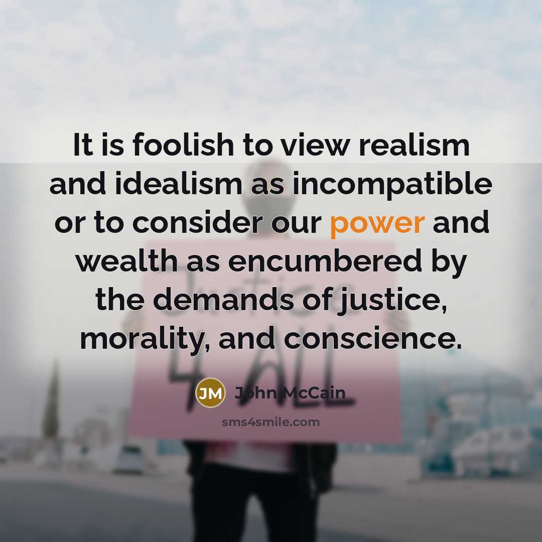“It is foolish to view realism and idealism as incompatible…” quote by John McCain