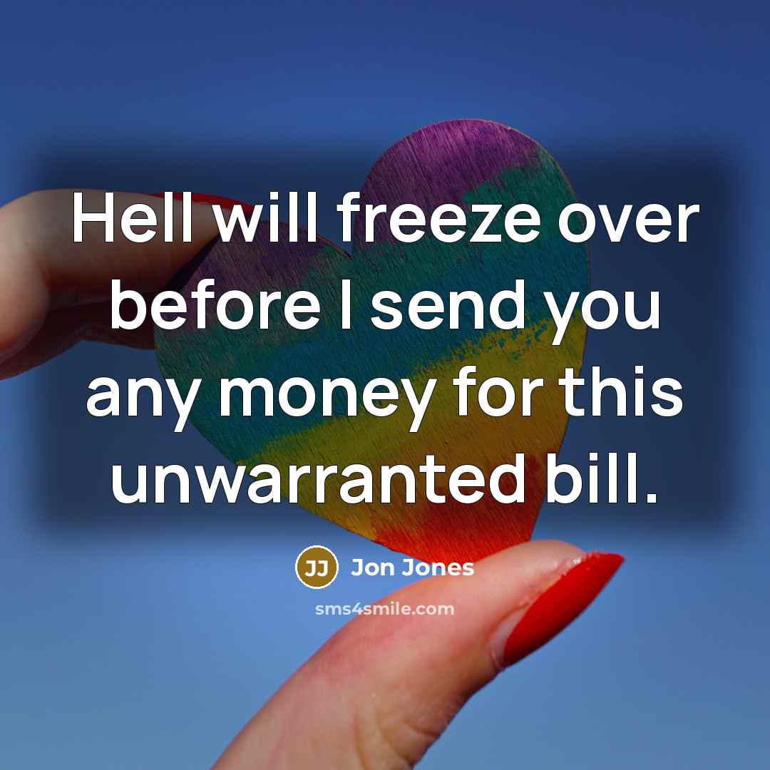 “Hell will freeze over before I send you any money…” quote by Jon Jones
