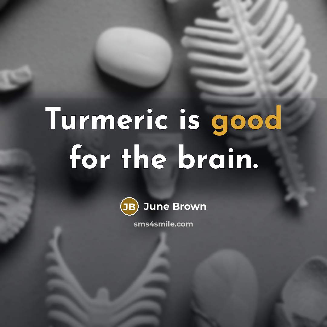 “Turmeric is good for the brain.…” quote by June Brown