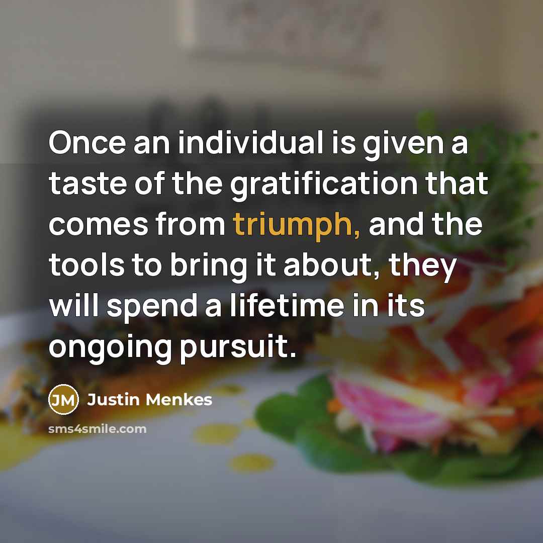 “Once an individual is given a taste of the gratification…” quote by Justin Menkes