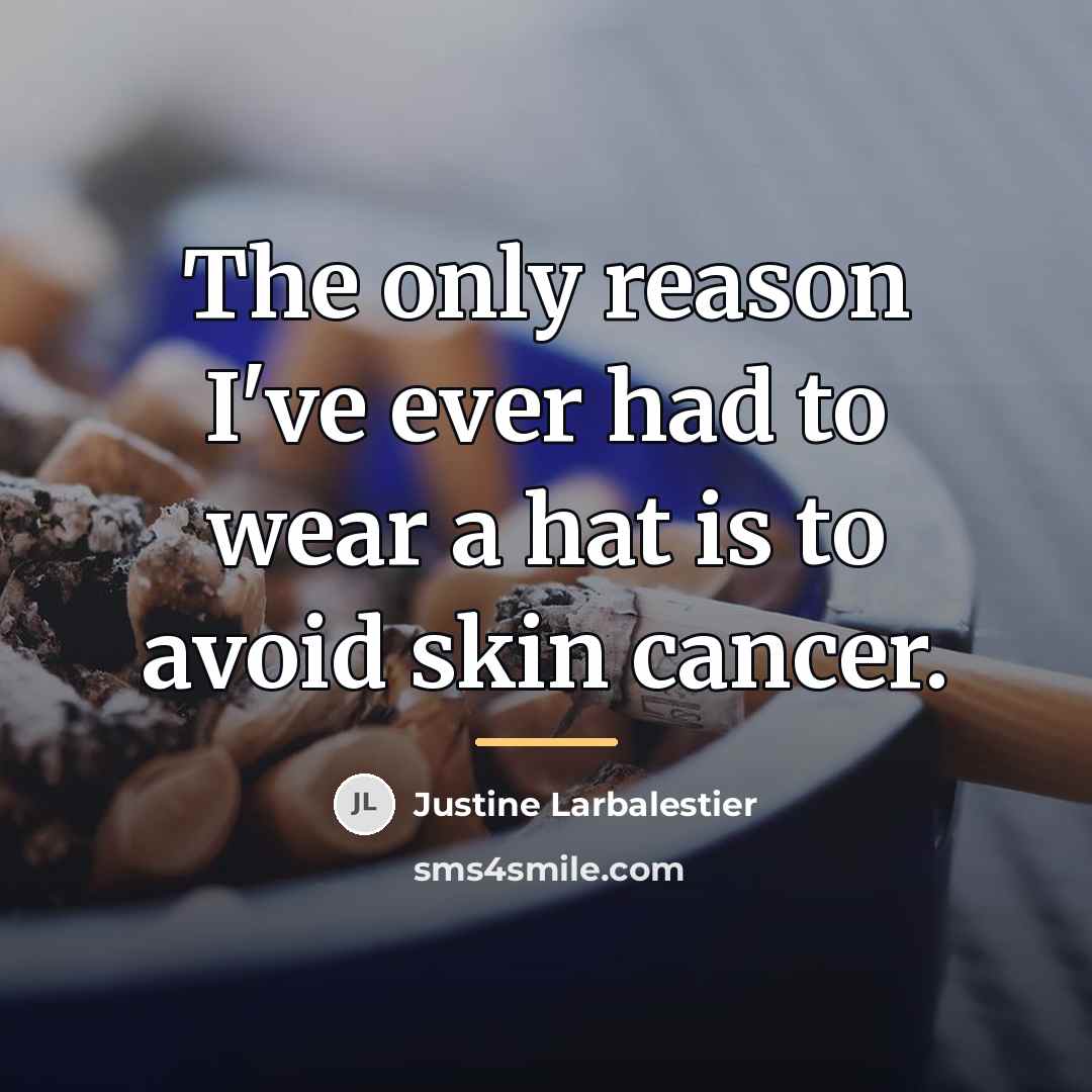 “The only reason I've ever had to wear a hat…” quote by Justine Larbalestier