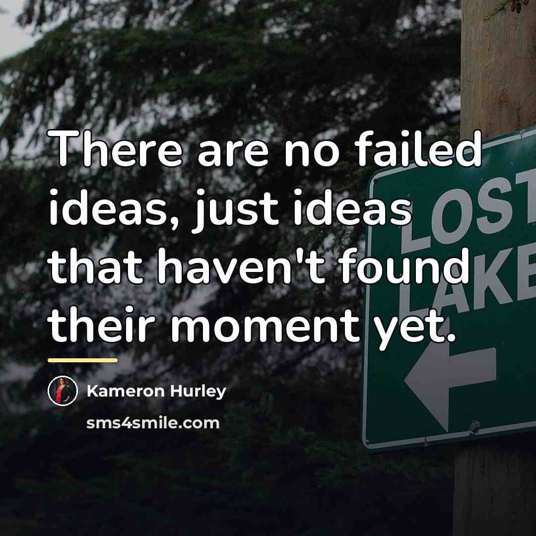 “There are no failed ideas, just ideas that haven't found…” quote by Kameron Hurley