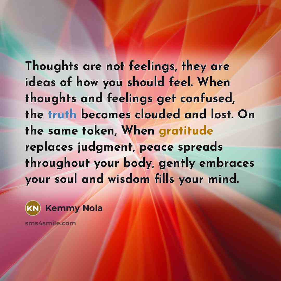 “Thoughts are not feelings, they are ideas of how you…” quote by Kemmy Nola