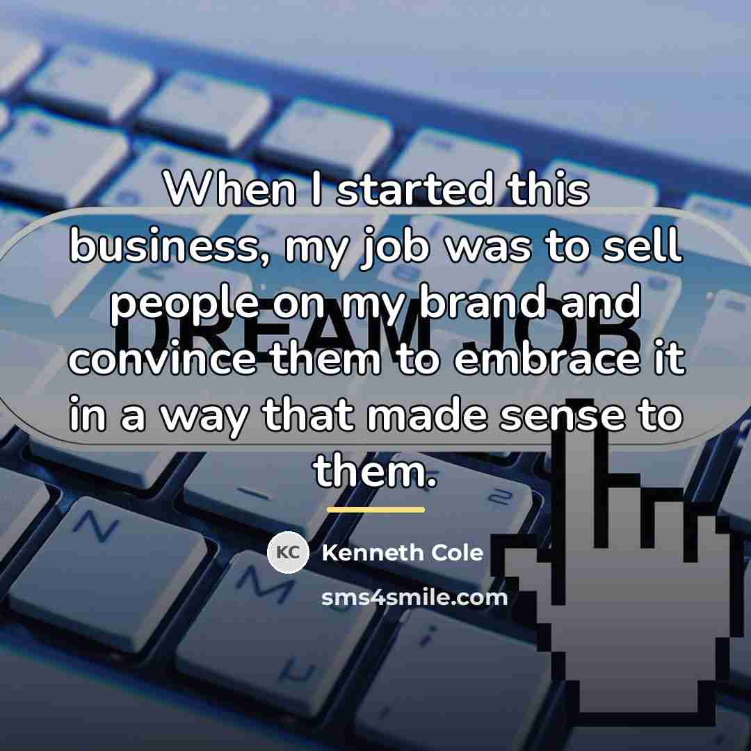 “When I started this business, my job was to sell…” quote by Kenneth Cole