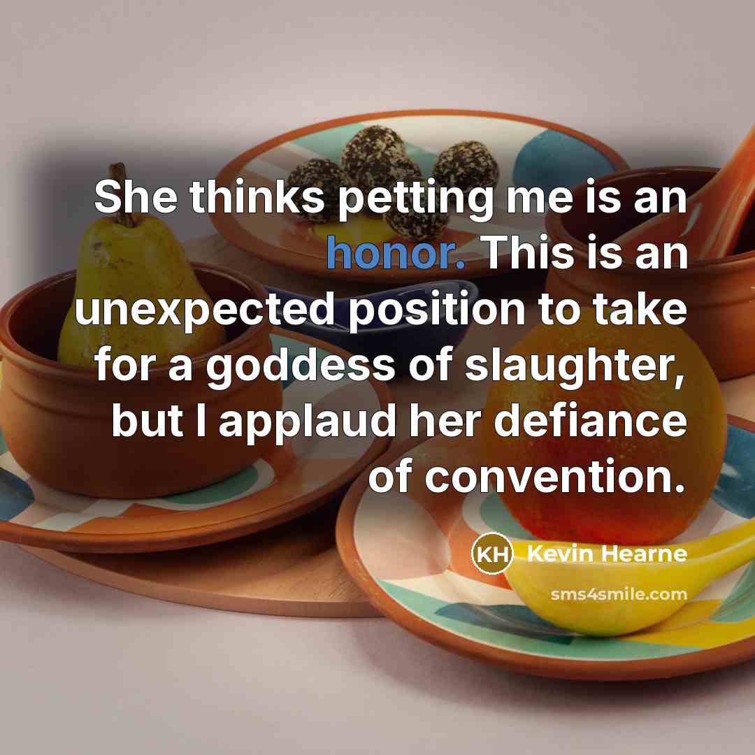 “She thinks petting me is an honor. This is an…” quote by Kevin Hearne