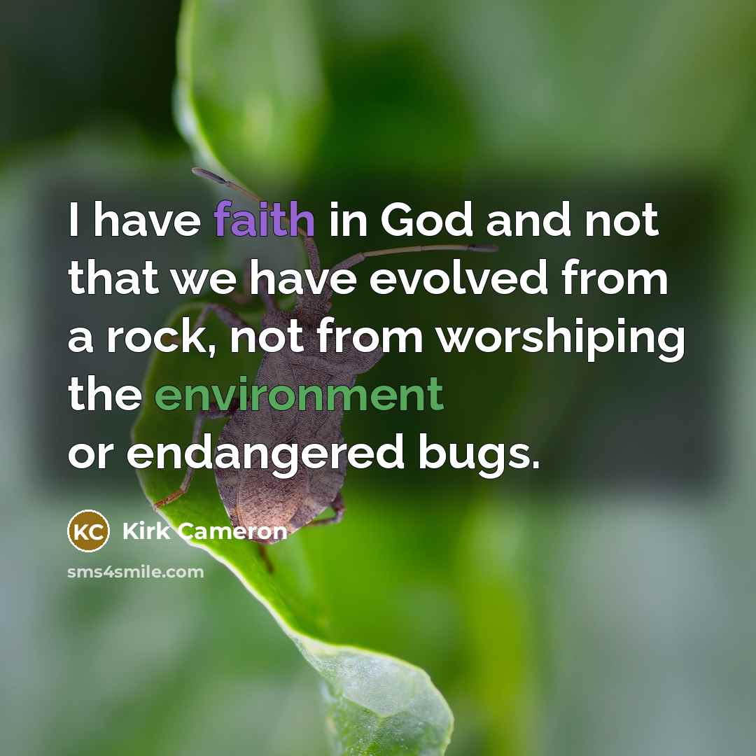 “I have faith in God and not that we have…” quote by Kirk Cameron