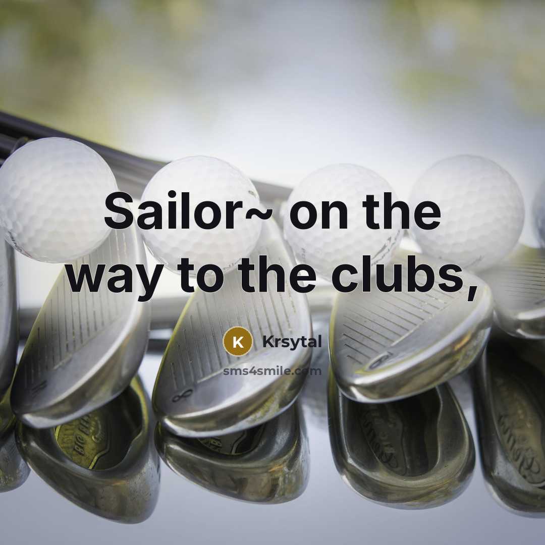 “Sailor~ on the way to the clubs,…” quote by Krsytal