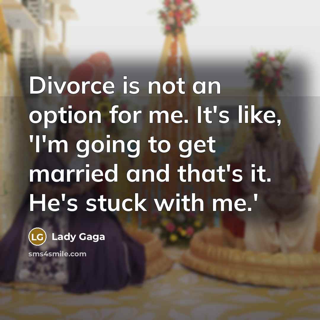 “Divorce is not an option for me. It's like, 'I'm…” quote by Lady Gaga