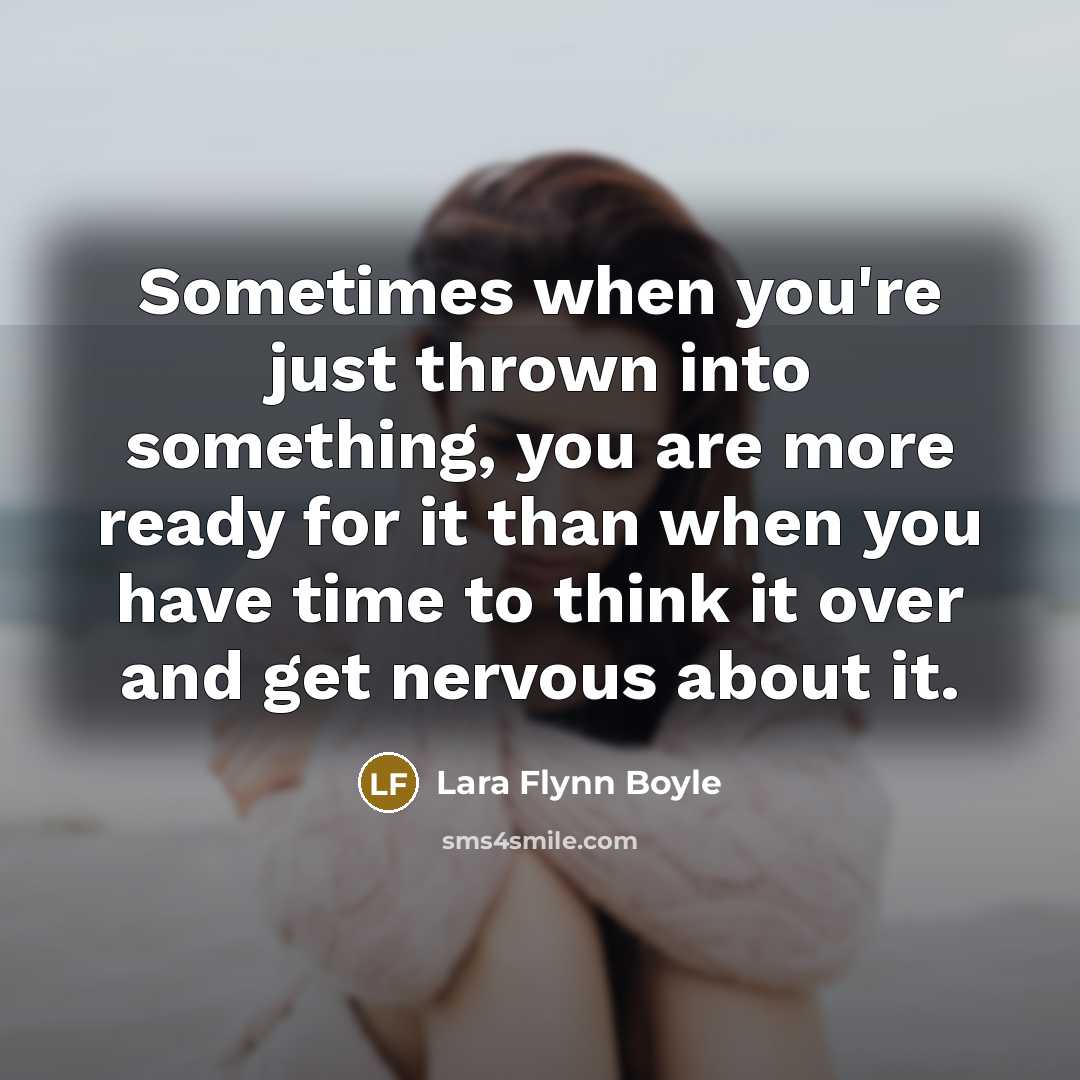“Sometimes when you're just thrown into something, you are more…” quote by Lara Flynn Boyle