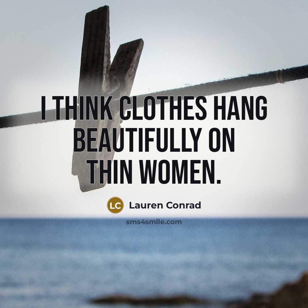 “I think clothes hang beautifully on thin women.…” quote by Lauren Conrad