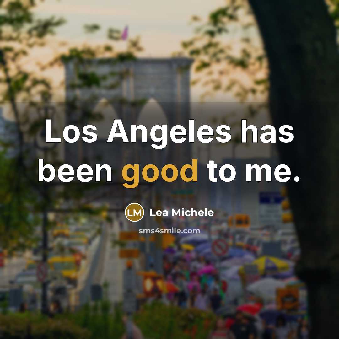 “Los Angeles has been good to me.” quote by Lea Michele