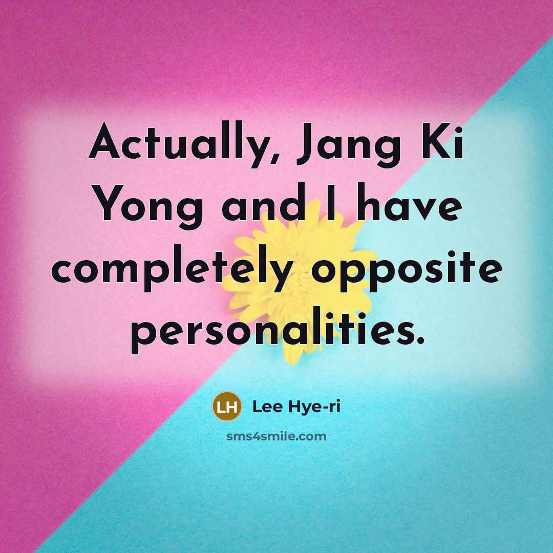 “Actually, Jang Ki Yong and I have completely opposite personalities.…” quote by Lee Hye-ri