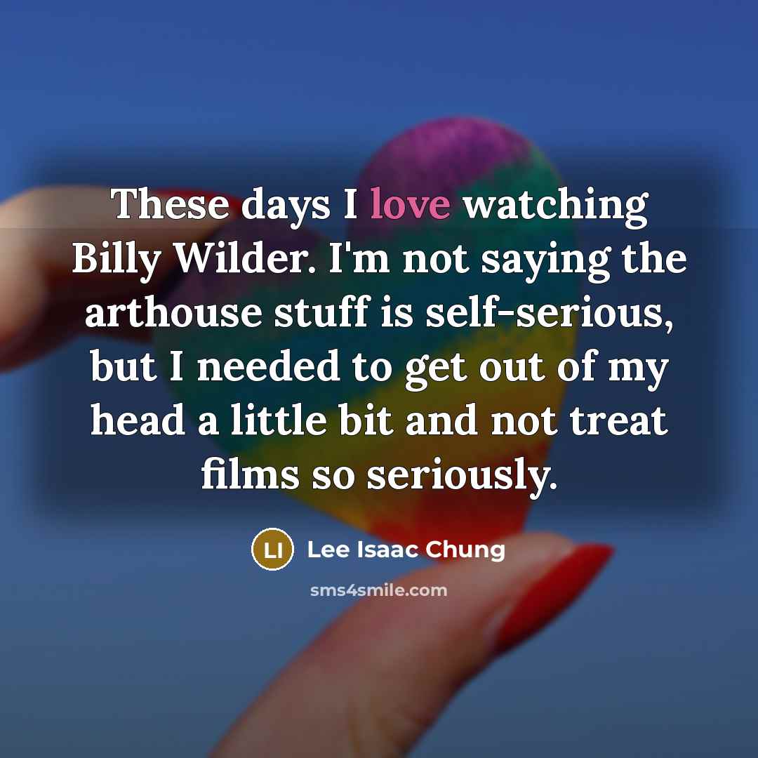 “These days I love watching Billy Wilder. I'm not saying…” quote by Lee Isaac Chung