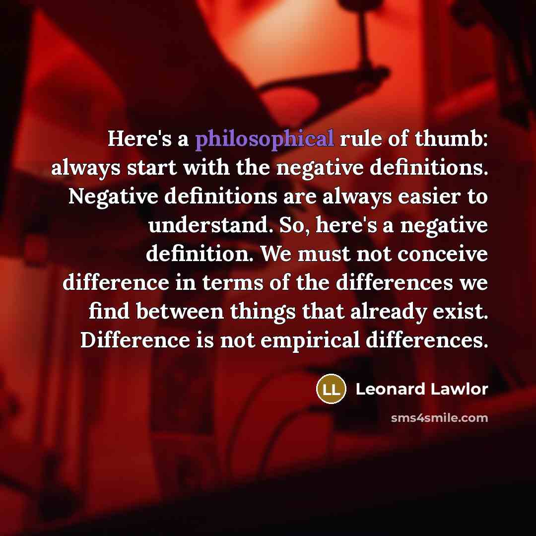 “Here's a philosophical rule of thumb: always start with the…” quote by Leonard Lawlor