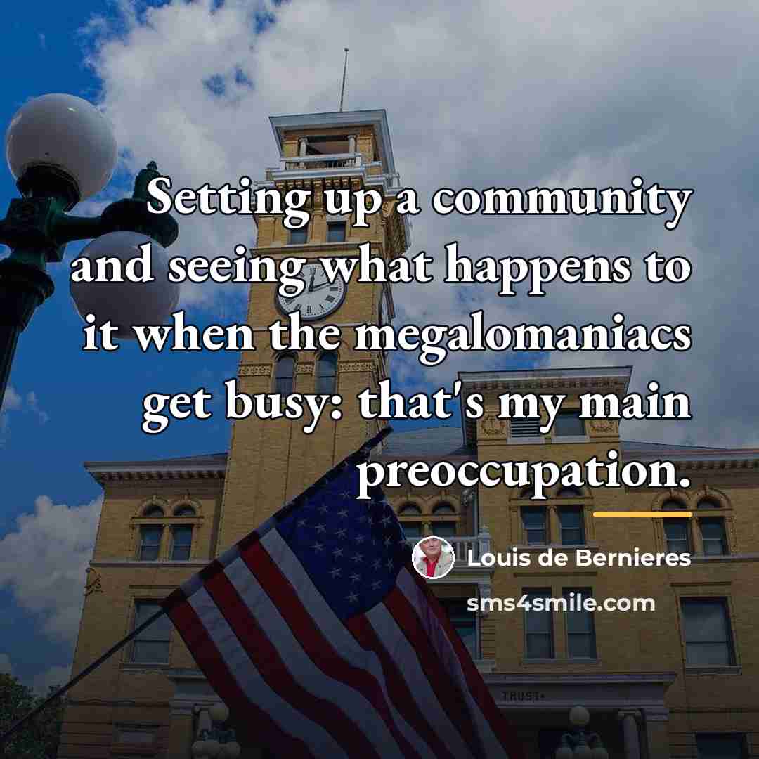 “Setting up a community and seeing what happens to it…” quote by Louis de Bernieres