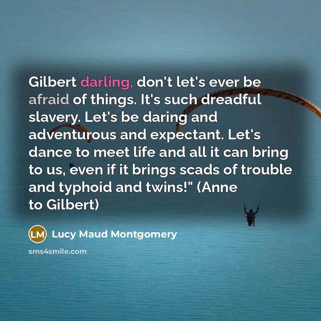 “Gilbert darling, don't let's ever be afraid of things. It's…” quote by Lucy Maud Montgomery