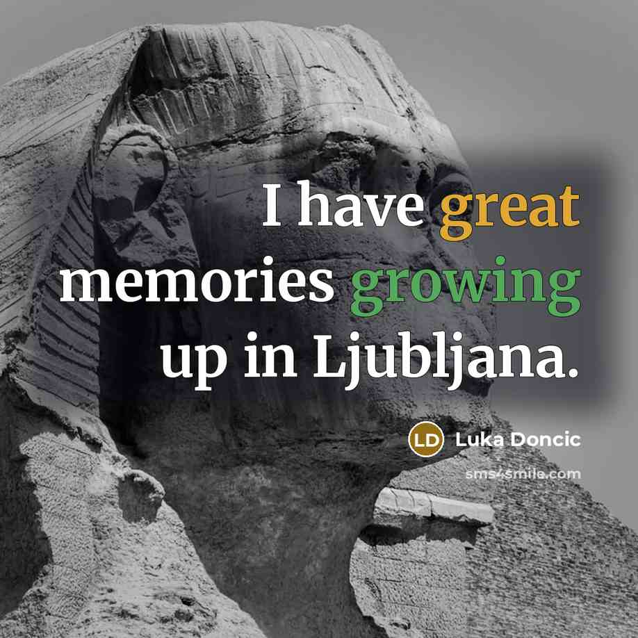 “I have great memories growing up in Ljubljana.…” quote by Luka Doncic