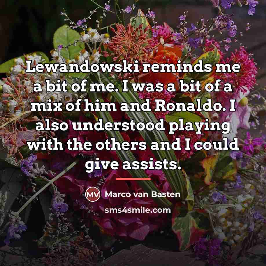 “Lewandowski reminds me a bit of me. I was a…” quote by Marco van Basten