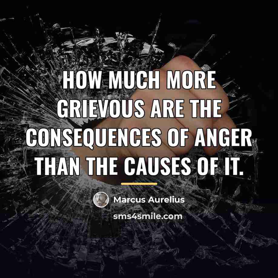 “How much more grievous are the consequences of anger than…” quote by Marcus Aurelius