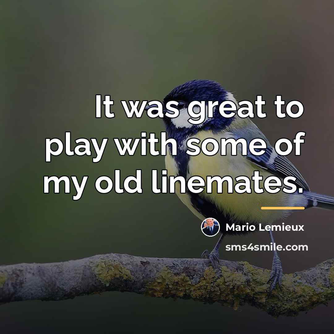 “It was great to play with some of my old…” quote by Mario Lemieux