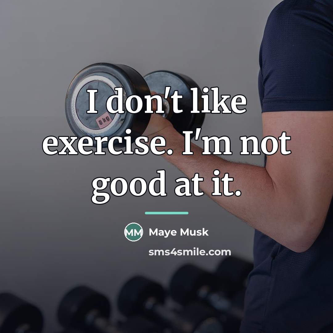 “I don't like exercise. I'm not good at it.…” quote by Maye Musk