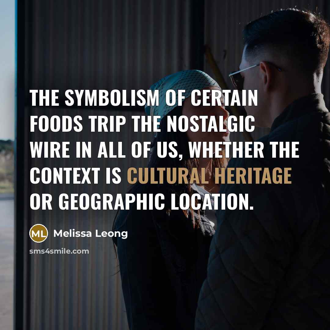 “The symbolism of certain foods trip the nostalgic wire in…” quote by Melissa Leong