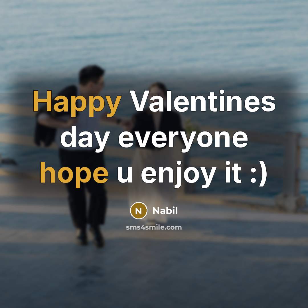 “Happy Valentines day everyone hope u enjoy it :)” quote by Nabil