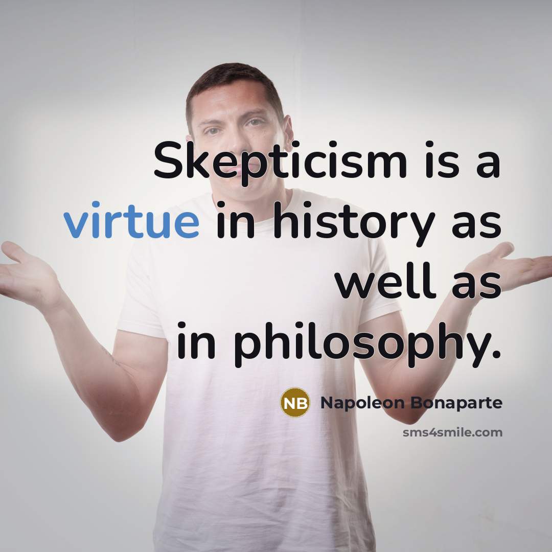 “Skepticism is a virtue in history as well as in…” quote by Napoleon Bonaparte