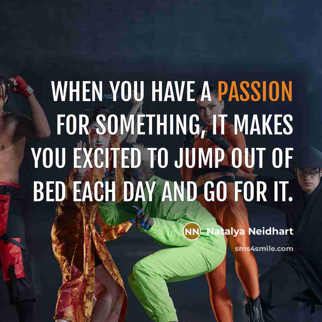 “When you have a passion for something, it makes you…” quote by Natalya Neidhart