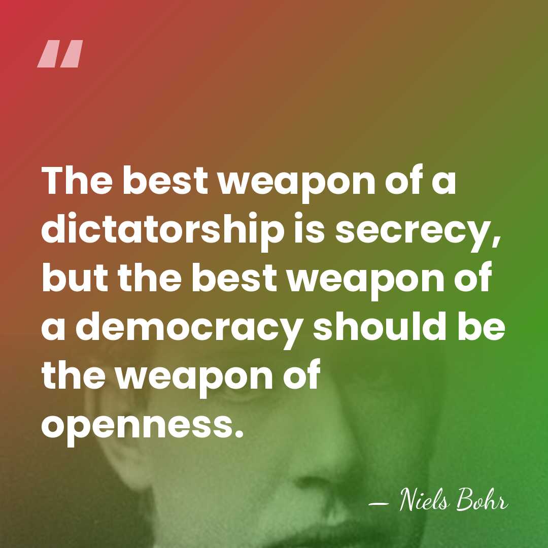 The best weapon of a dictatorship is secrecy, but the best weapon&hellip; - Niels Bohr